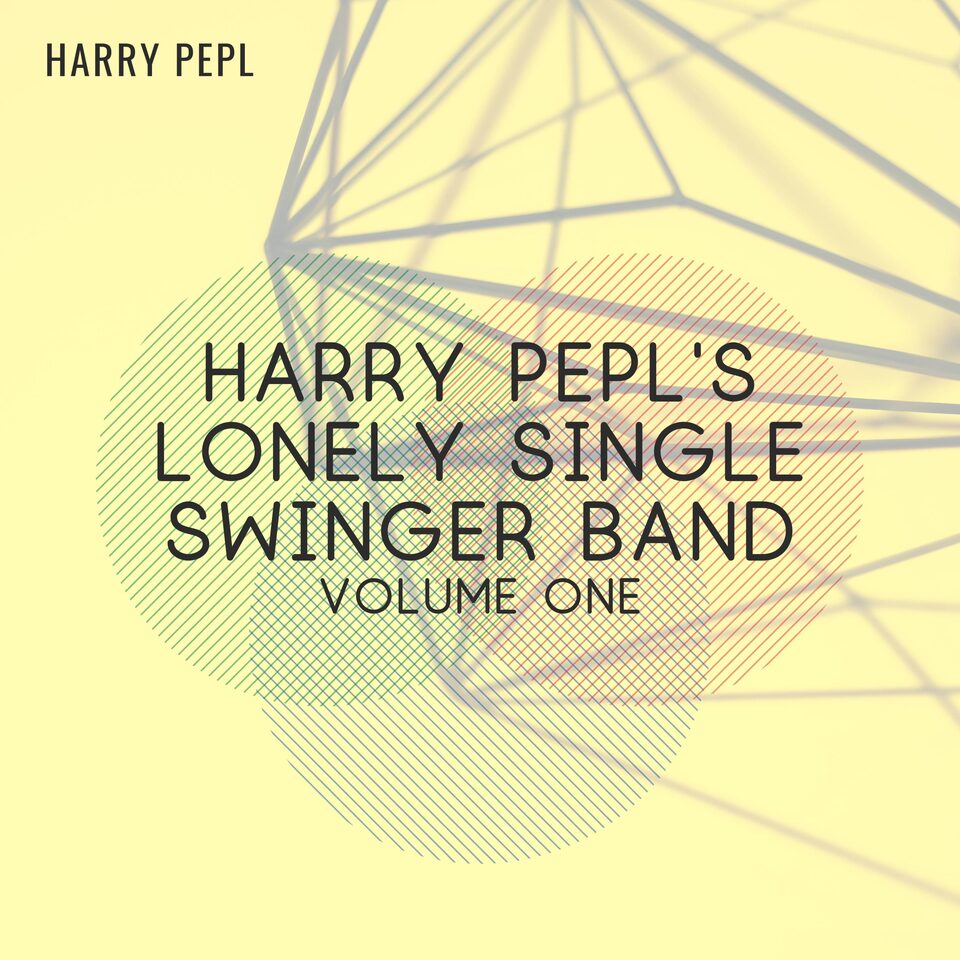 Cover: Harry Pepl's Lonely Single Swinger Band (Volume One)
