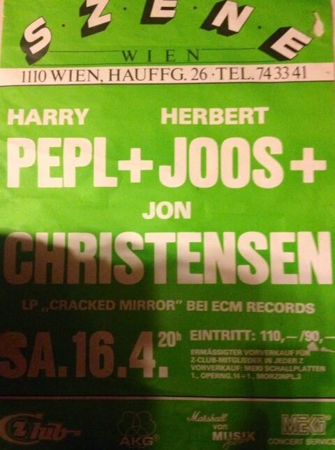 Grünes Plakat der Szene Wien (Hauffgasse 26, Wien-Simmering) für das Konzert von Harry Pepl, Herbert Joos und Jon Christensen am Samstag, 16. April, 20 Uhr, mit Hinweis auf die LP „Cracked Mirror“ bei ECM. Das Jahr steht nicht auf dem Plakat; nach Wochentag und Tournee vermutlich 1988.